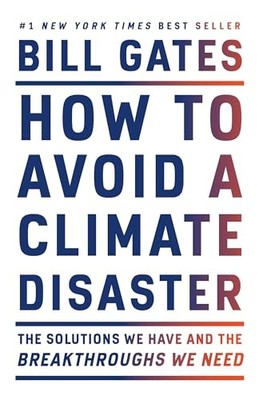 How to Avoid a Climate Disaster : The Solutions We Have and the Breakthroughs...