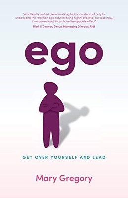 Ego: Get over yourself and lead, Gregory, Mary