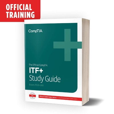 The Official CompTIA IT Fundamentals (ITF+) Certification Self-Paced Study G...