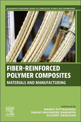 Fiber-Reinforced Polymer Composites: Materials and Manufacturing by Madhu Putteg