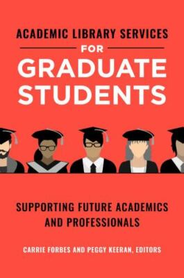 Academic Library Services for Graduate Students: Supporting Future Academics and