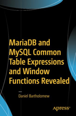 Mariadb and MySQL Common Table Expressions and Window F - Paperback NEW Bartholo