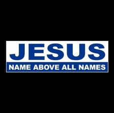 "JESUS: NAME ABOVE ALL NAMES" Christian BUMPER STICKER God, Bible, Christ, decal