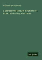 A Summary Of The Law Of Patents For Useful Inventions, With Forms Simonds Buch