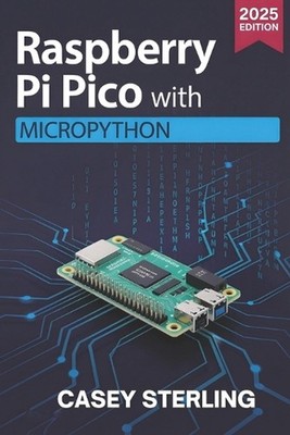 Raspberry Pi Pico with MicroPython: A Beginner's Guide to Programming, Sensors,