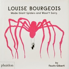 Louise Bourgeois Made Giant Spiders and Wasn't Sorry. by Fausto Gilberti