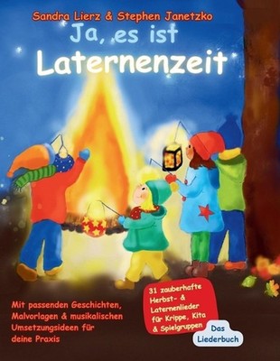 Ja, es ist Laternenzeit - Das Liederbuch: 31 zauberhafte Herbst- & Laternenliede