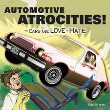 Automotive Atrocities: The Cars We Love to Hate - hardcover Peters, Eric
