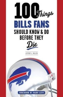 100 Things Bills Fans Should Know & Do Before They Die (100 Things.. - VERY GOOD