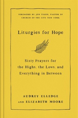 Liturgies for Hope: Sixty Prayers for the Highs, the Lows, and Everything in...