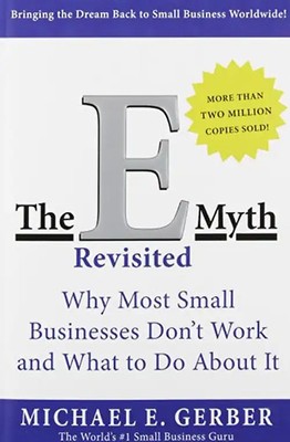 The E-Myth Revisited: Why Most Small Businesses Don't Work and What to Do About