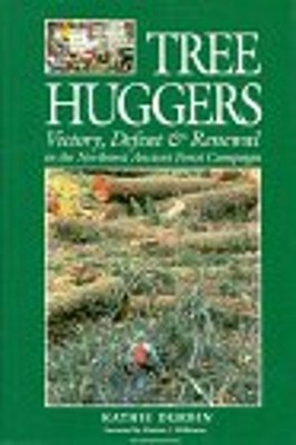 Tree Huggers : Victory, Defeat and Renewal in the Northwest Ancie