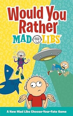 Would You Rather Mad Libs : A New Mad Libs Choose-Your-Fate Game by Mad Libs ...