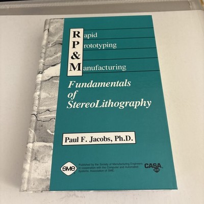 Rapid Prototyping and Manufacturing : Fundamentals of StereoLithography 1992 HC