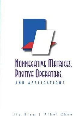 Nonnegative Matrices, Positive Operators, and Applications by Aihui Zhou: Used