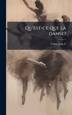 Qu'est-ce que la danse? by Udine Jean D' Hardcover Book