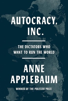 Autocracy, Inc. | Anne Applebaum | englisch