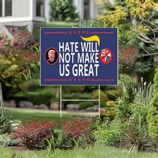 Hate Will Not Make Us Great - No MAGA - Anti-Trump 18X24 Yard Sign With H Stakes