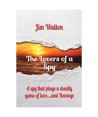 The Lovers of a Spy: A spy that plays a deadly game of love....and Revenge, Jim 