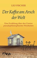 Der Kaffee Am Arsch Der Welt | Leo Fischer | Buch | 144 S. | Deutsch | 2019
