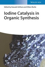 Iodine Catalysis in Organic Synthesis | Kazua...