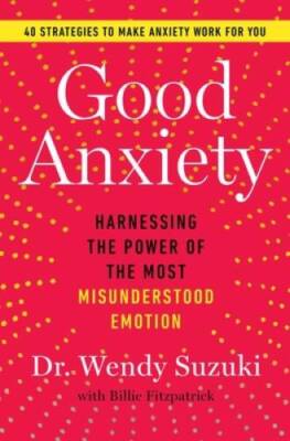 Good Anxiety: Harnessing the Power of the Most Misunderstood Emotion - VERY GOOD