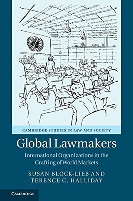 Global Lawmakers: International Organizations in the Crafting of