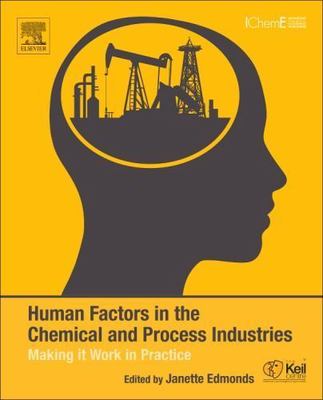Human Factors in the Chemical and Process Industries Making it Work in Practice