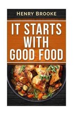 It Starts With Good Food Cookbook: Amazing Recipes for Food Lovers to Lose Weigh
