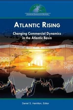 Atlantic Rising: Changing Commercial Dynamics in the Atlantic Basin, , Excellent