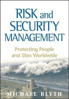 Risk and Security Management: Protecting People and Sites Worldwide by Michael B
