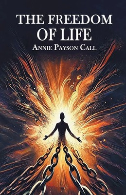 The Freedom Of Life Annie Payson Call Taschenbuch Englisch 2025 Double 9 Books