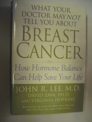 What Your Doctor May Not Tell You About(TM): Breast Cancer: How Hormone Bala...
