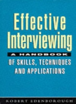 Effective Interviewing: A Handbook of Skills, Techniques and Ap 