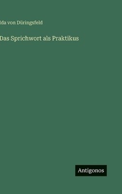 Das Sprichwort als Praktikus by Ida Von D?ringsfeld Hardcover Book