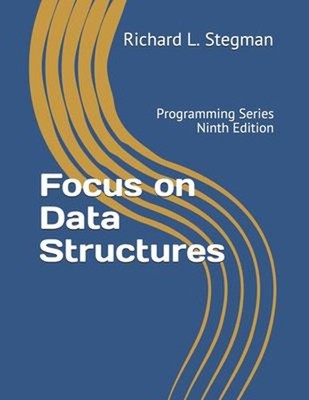Focus on Data Structures : Programming Series Ninth Edition Richa