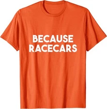 Because Racecars - Funny Car Car Original Car Guy Unisex T-Shirt