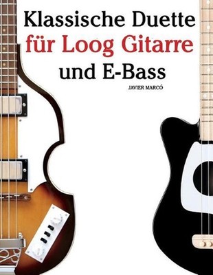 Klassische Duette Fr Loog Gitarre Und E-Bass: In Noten Und Tabulatur. Mit Musik 