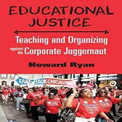 Educational Justice Teaching and Organizing Against the Corporate
