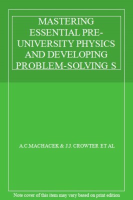 MASTERING ESSENTIAL PRE-UNIVERSITY PHYSICS AND DEVELOPING PROBLEM-SOLVING SKIL,