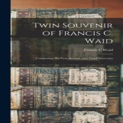 Twin Souvenir of Francis C. Waid Comprising his First Second and