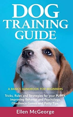 Dog Training Guide: A Basics Handbook for Beginners: Tricks, Rules and Strategie