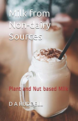 Milk from Non-Dairy Sources: Plant and Nut Based Milk - Paperback NEW Ruddell, D
