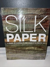 Silk Paper: A Guide to Making It and Using It in Textile Art by Sarah Lawrence