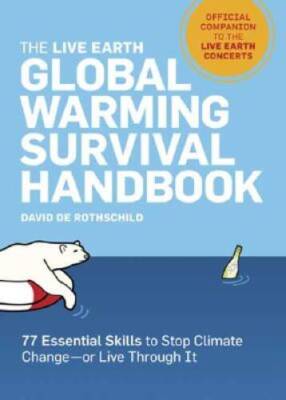 The Live Earth Global Warming Survival Handbook: 77 Essential Skills - VERY GOOD