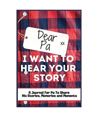 Dear Pa. I Want To Hear Your Story: A Guided Memory Journal to Share The Stories