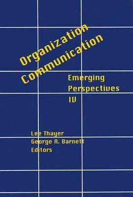 Organization-Communication: Emerging Perspectives, Volume 4 by George Barnett (E