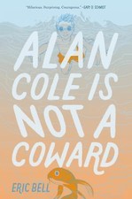 Alan Cole Is Not a Coward by Bell, Eric