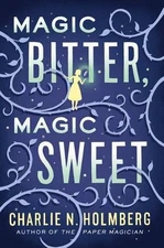 Magic Bitter, Magic Sweet by Charlie N. Holmberg (English) Paperback Book