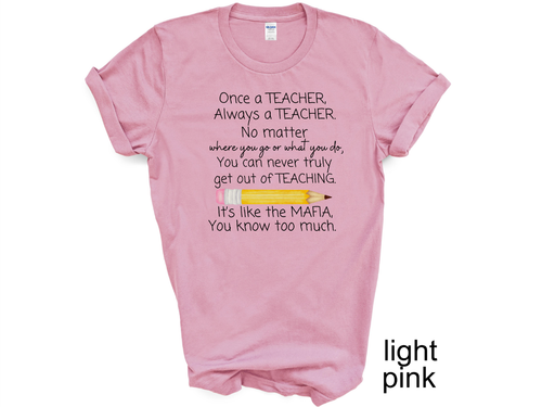 Once a TEACHER, Always a TEACHER. No matter where you go or what you... T-shirt - Picture 4 of 14